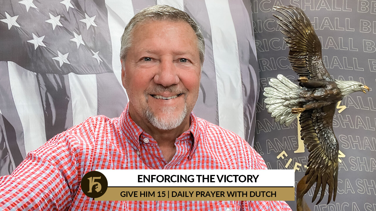 Enforcing The Victory | Give Him 15: Daily Prayer with Dutch | March 18, 2022