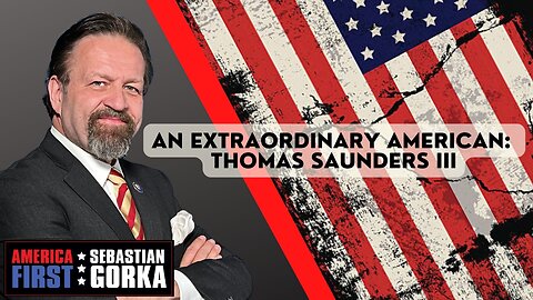 An Extraordinary American: Thomas Saunders III. Sebastian Gorka on AMERICA First