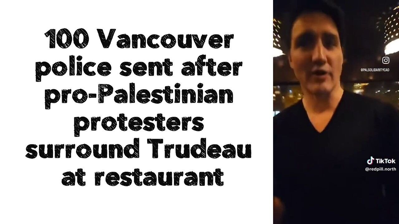 100 Vancouver police sent after pro-Palestinian protesters surround Trudeau at restaurant