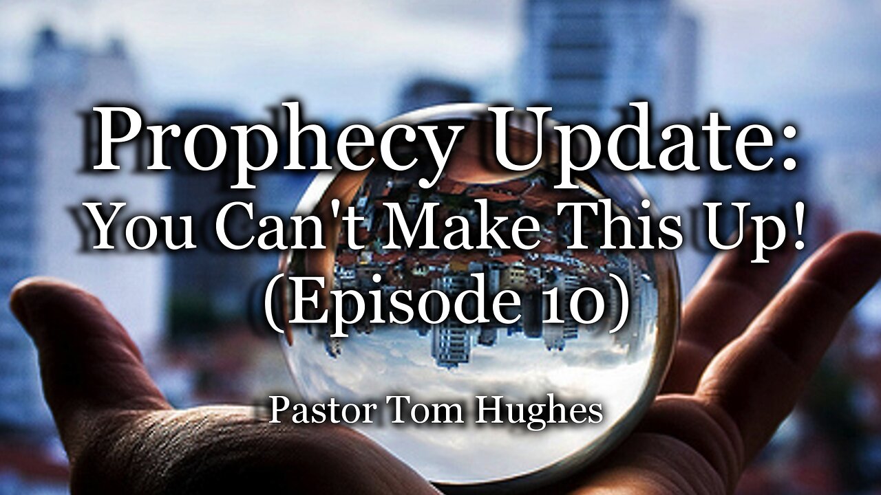 Prophecy Update: You Can't Make This Up! - Episode #10