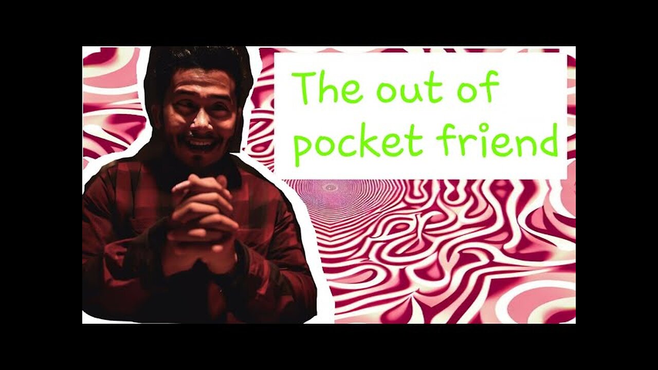 The out of Pocket friend Pt2