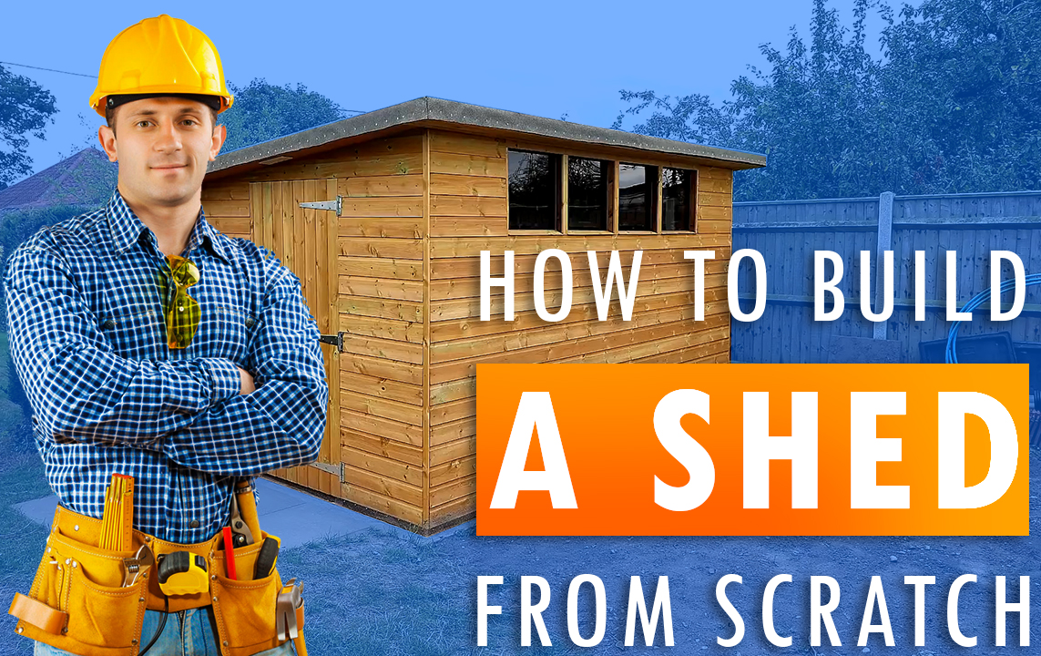 How to Build Your Own Shed From Scratch