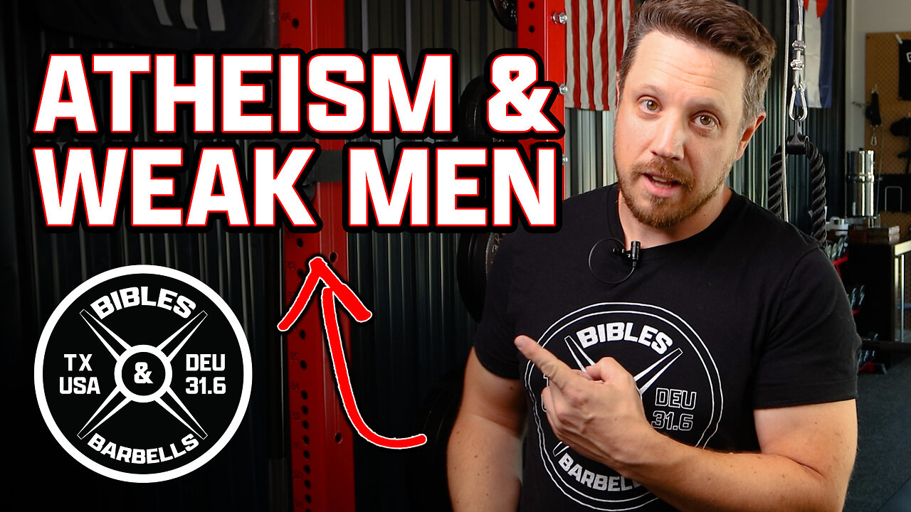 ATHEISM & WEAK MEN • Bibles & Barbells: Episode 1