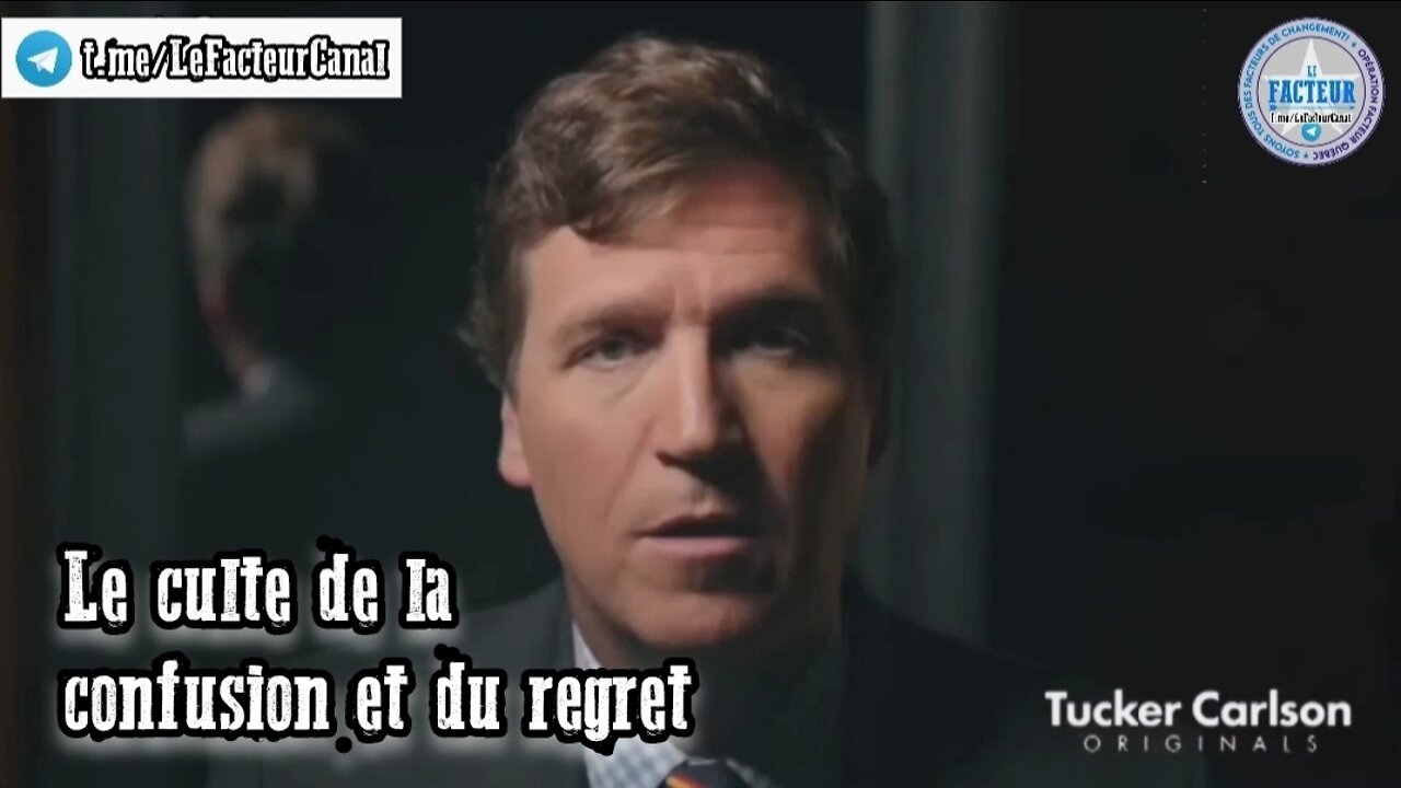 Tucker Carlson: Le culte de la confusion et du regret (sous-titres français)