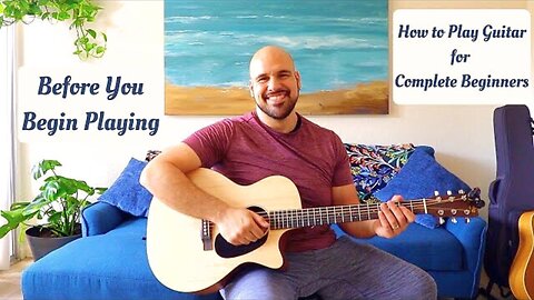 Before You Begin Playing Guitar (How to play Guitar for Complete Beginners)