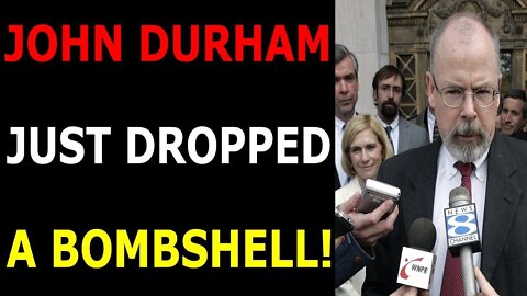 JOHN DURHAM HAS JUST DROPPED A BOMBSHELL TODAY UPDATE