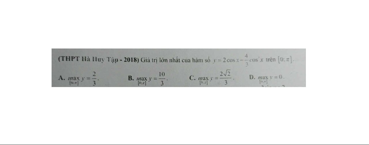 Toán 12: Giá trị lớn nhất của hàm số y=2cosx - 4/3 cos^3 x trên [0;π]