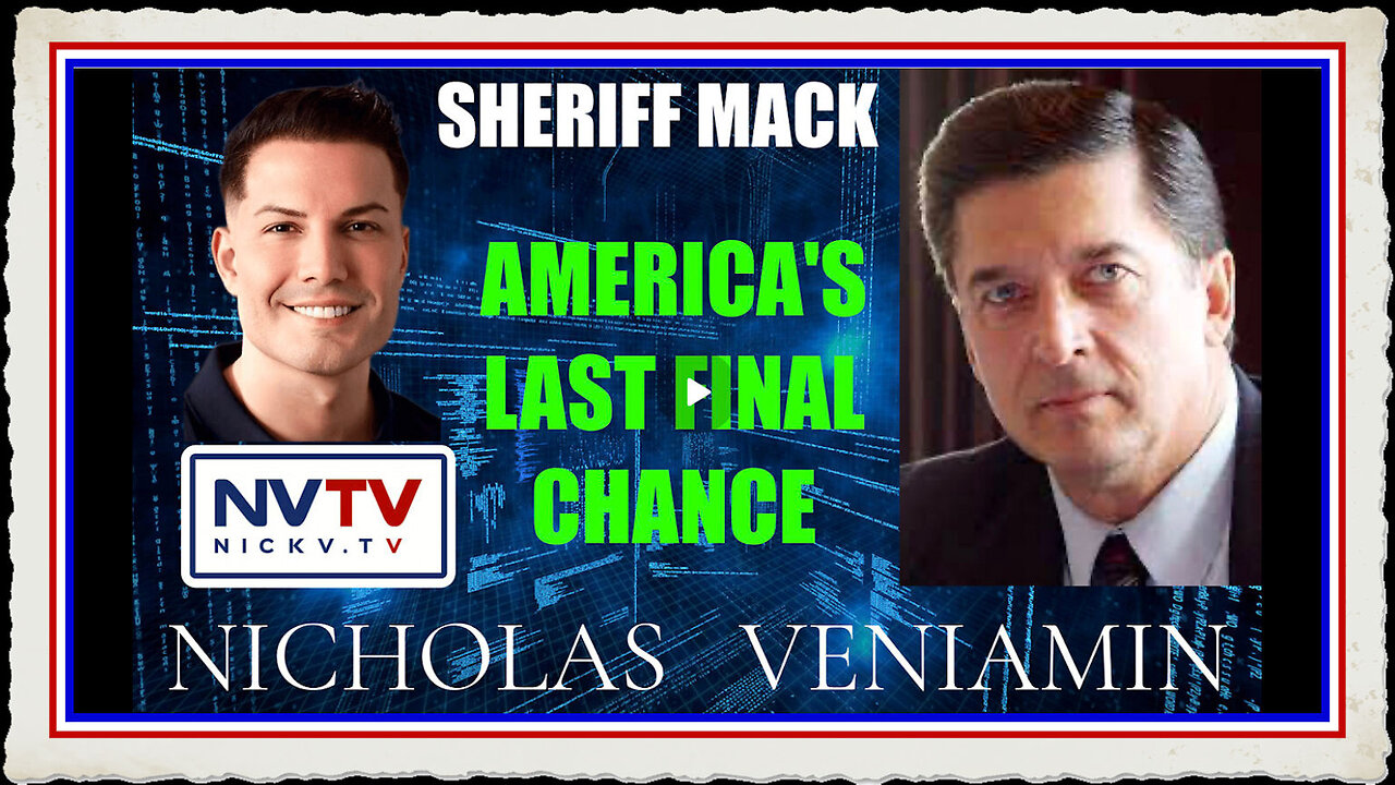 Sheriff Mack Discusses America's Last Final Chance with Nicholas Veniamin