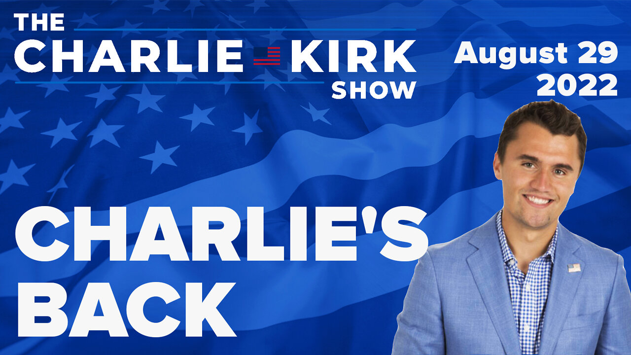 CHARLIE'S BACK | The Charlie Kirk Show LIVE on RAV 08.29.22