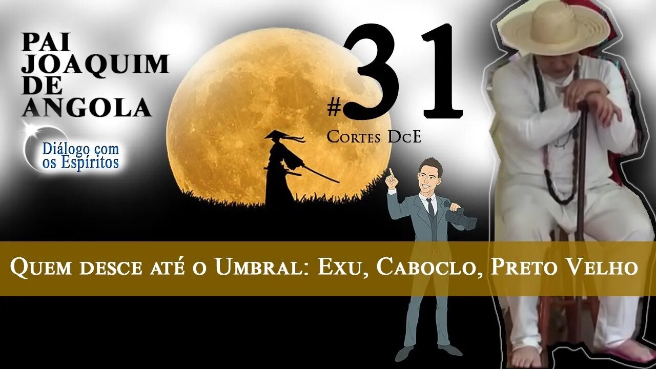 Cortes DcE 31*Quem desce até o Umbral: Exu, Caboclo, Preto Velho !*
