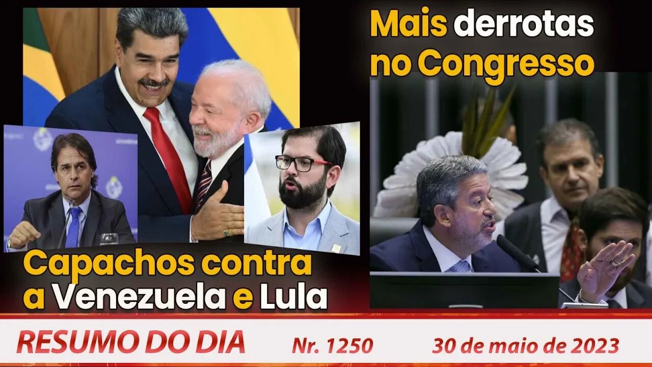 Capachos contra a Venezuela e Lula. Mais derrotas no Congresso - Resumo do Dia nº 1.250 - 30/5/23