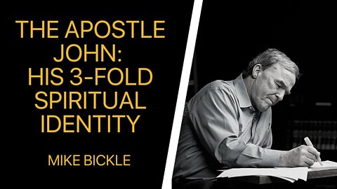 The Apostle John: His 3-fold Spiritual Identity | Mike Bickle