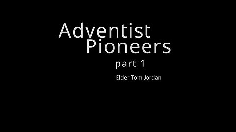 12-10-22 "Adventist Pioneers-pt.1 Head Elder Tom Jordan