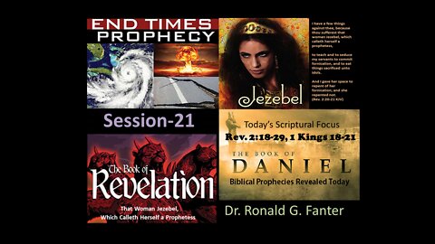 That Woman Jezebel, Which Calleth Herself a Prophetess Session 21 Dr. Ronald G Fanter