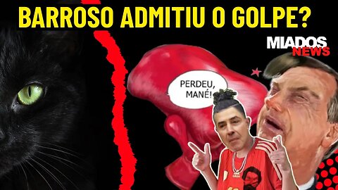 Miados News - Barroso confessou o GOLPE?