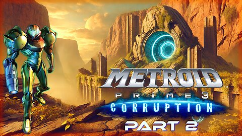 METROID PRIME 3: CORRUPTION (PART 2) 1st TIME PLAY THROUGH - LONG PLAY