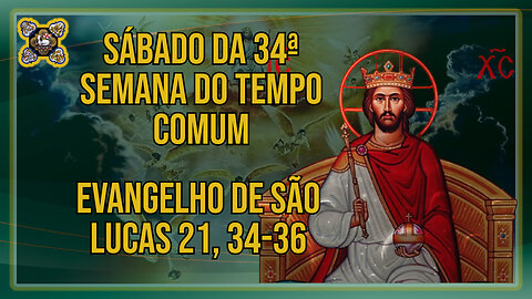 Comentários ao Evangelho do Sábado da 34ª Semana do Tempo Comum Lc 21, 34-36