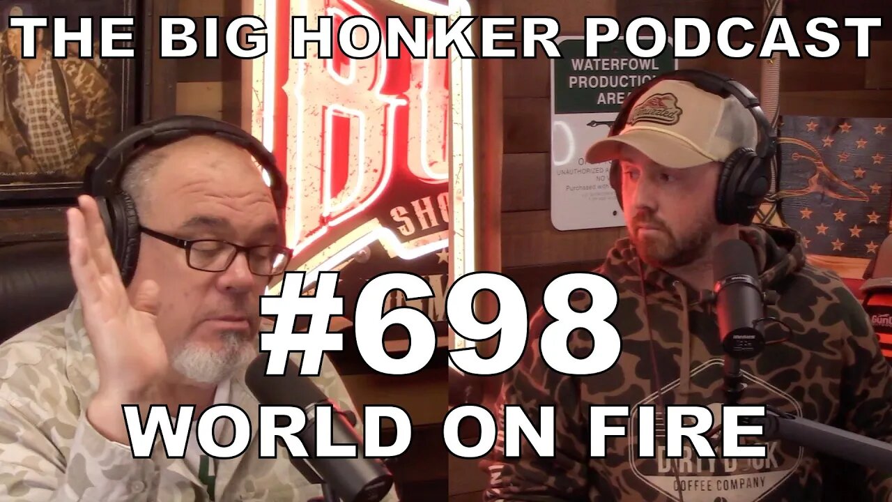 The Big Honker Podcast Episode #698: World on Fire