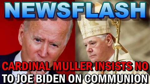 NEWSFLASH Cardinal Muller INSISTS that Politicians like Joe Biden Can't Receive Holy Communion!