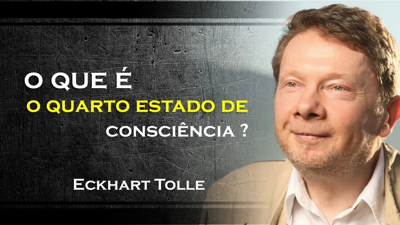 VOCÊ SABE O QUE É O QUARTO ESTADO DE CONSCIÊNCIA, ECKHART TOLLE DUBLADO 2023