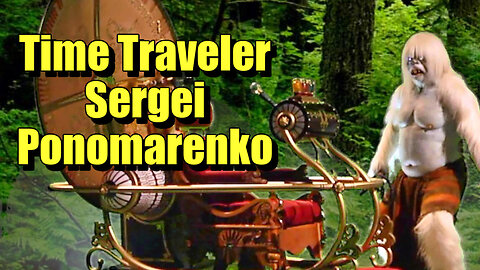 Time Traveler Sergei Ponomarenko - the most believable time travel story of all