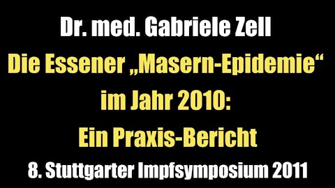 Dr. med. Gabriele Zell: Die Essener „Masern-Epidemie“ im Jahr 2010 - Ein Praxis-Bericht (Vortrag I 2011)