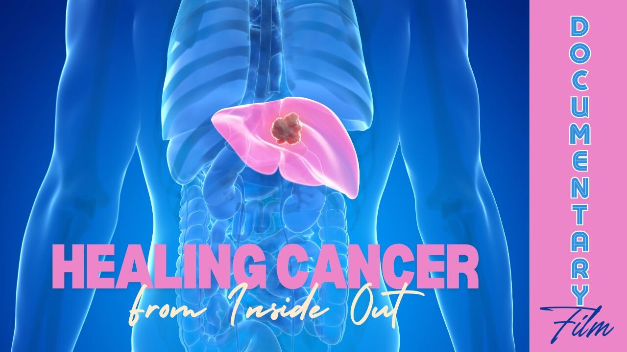 Documentary: Healing Cancer From Inside Out