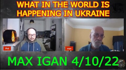 MAX IGAN 4/10/22 - WHAT IN THE WORLD IS HAPPENING IN UKRAINE??