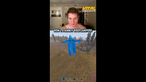 How to annoy Roofcampers on Rust