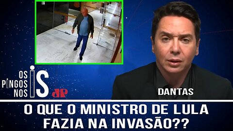 O que o ministro fazia no meio da invasão [CLAUDIO DANTAS]
