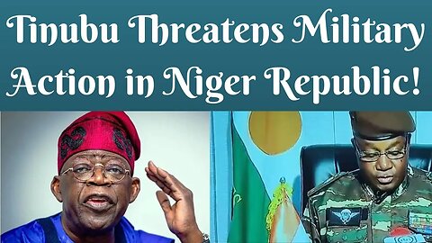 Tinubu Threatens Military Action in Niger Republic 🇳🇪