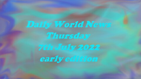 Daily News July 7th 2022 9am Thursday