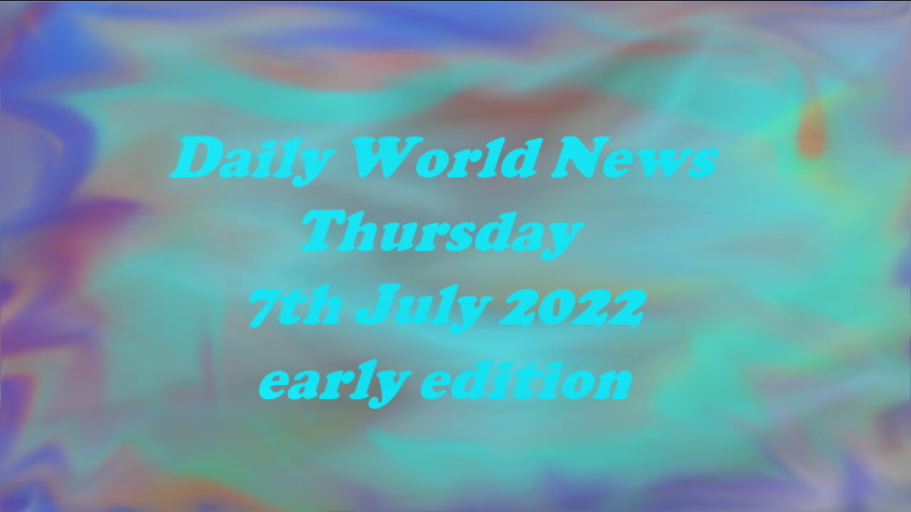 Daily News July 7th 2022 9am Thursday