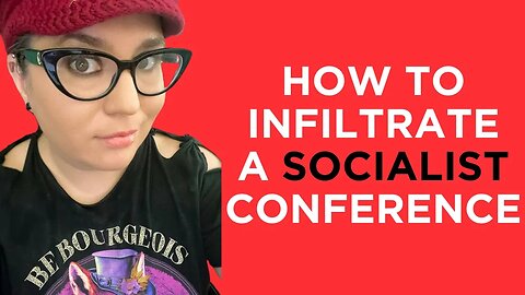 What you need to know if you want to infiltrate a SOCIALIST conference