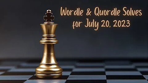 Wordle and Quordle of the Day for July 20, 2023 ... Happy Chess Day!