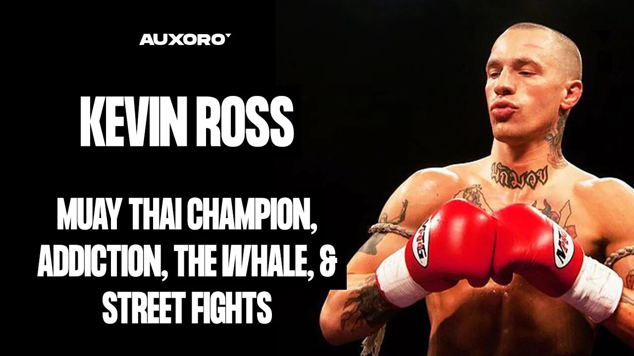 Kevin Ross: BECOMING A MUAY THAI CHAMPION, Beating Addiction, The Whale, Master Toddy, StreetFights