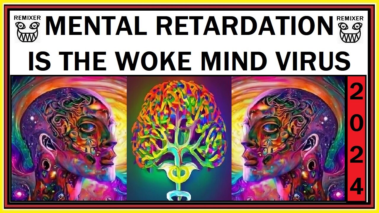 MENTAL RETARDATION IS THE WOKE MIND VIRUS