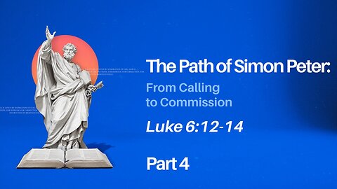 Dec. 8, 2024 - Sunday AM MESSAGE - The Path of Simon Peter, Part 4 (Luke 6:12-14)