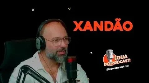 ÉGUA DO PODCAST - XANDÃO ( SERGIO OLIVEIRA )