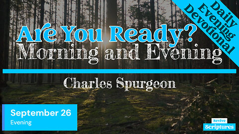 September 26 Evening Devotional | Are You Ready? | Morning and Evening by Charles Spurgeon