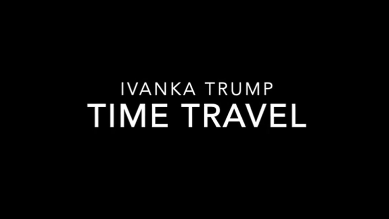 Ivanka Trump - Time Travel