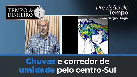 Chuvas e corredor de umidade pelo Centro-Sul, região norte e litoral do nordeste