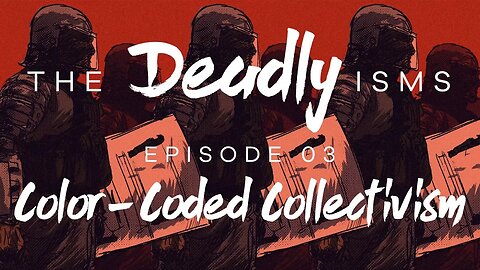 The Deadly Isms | S1 Ep 3: Color-Coded Collectivism