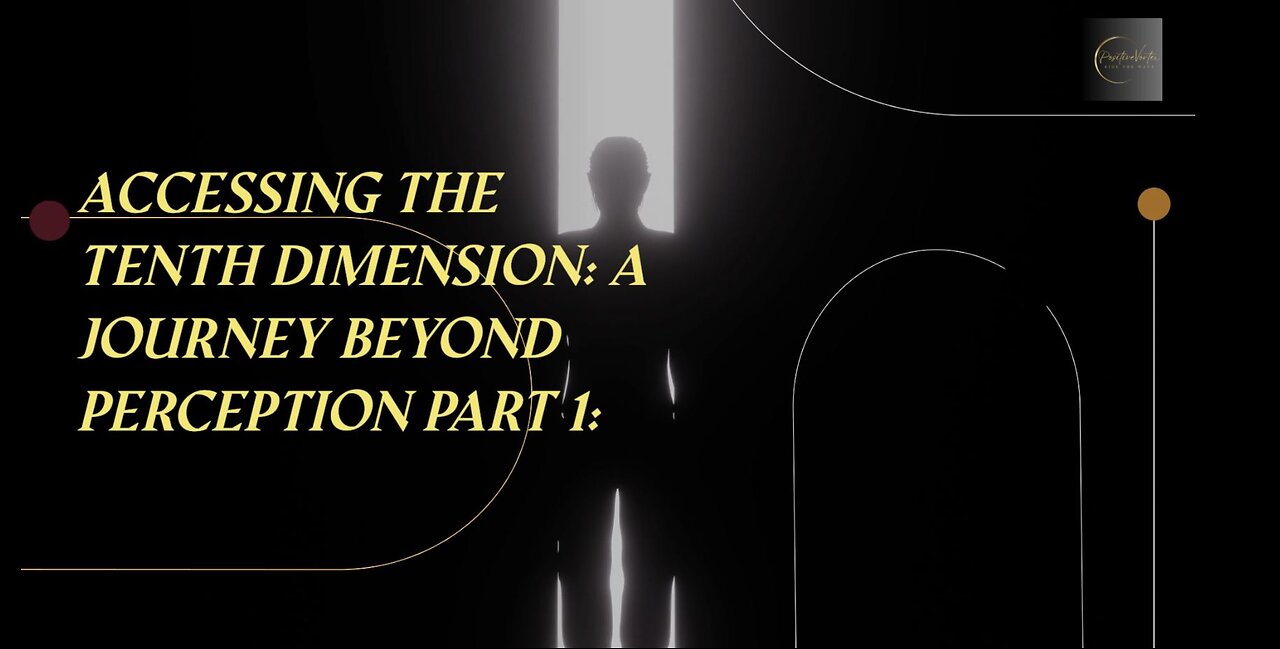 Accessing the Tenth Dimension: A Journey Beyond Perception Part 1