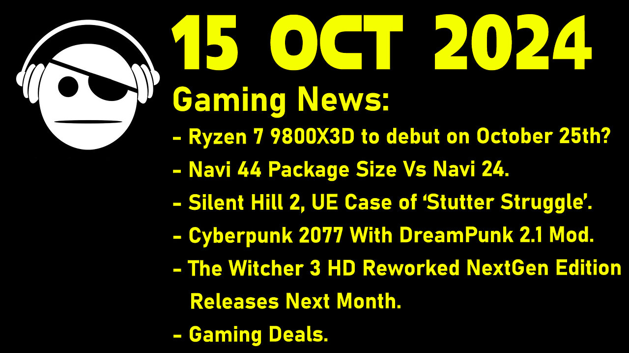 Gaming News | 9800 X3D | RDNA 4 | Silent Hill 2 | Cyberpunk | The Witcher 3 | Deals | 15 OCT 2024