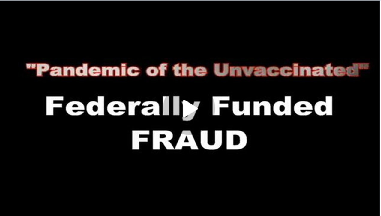 The Plandemic of the Unvaccinated – FEDERALLY FUNDED FRAUD