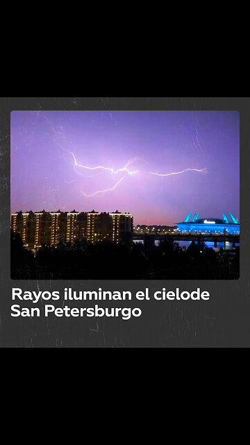 Tormenta nocturna sorprende a San Petersburgo con espectaculares relámpagos