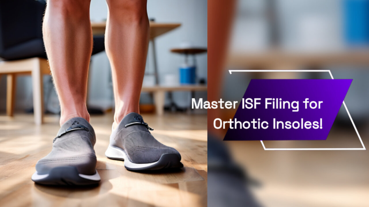 Mastering the Process: Filing an ISF for Orthotic Insoles