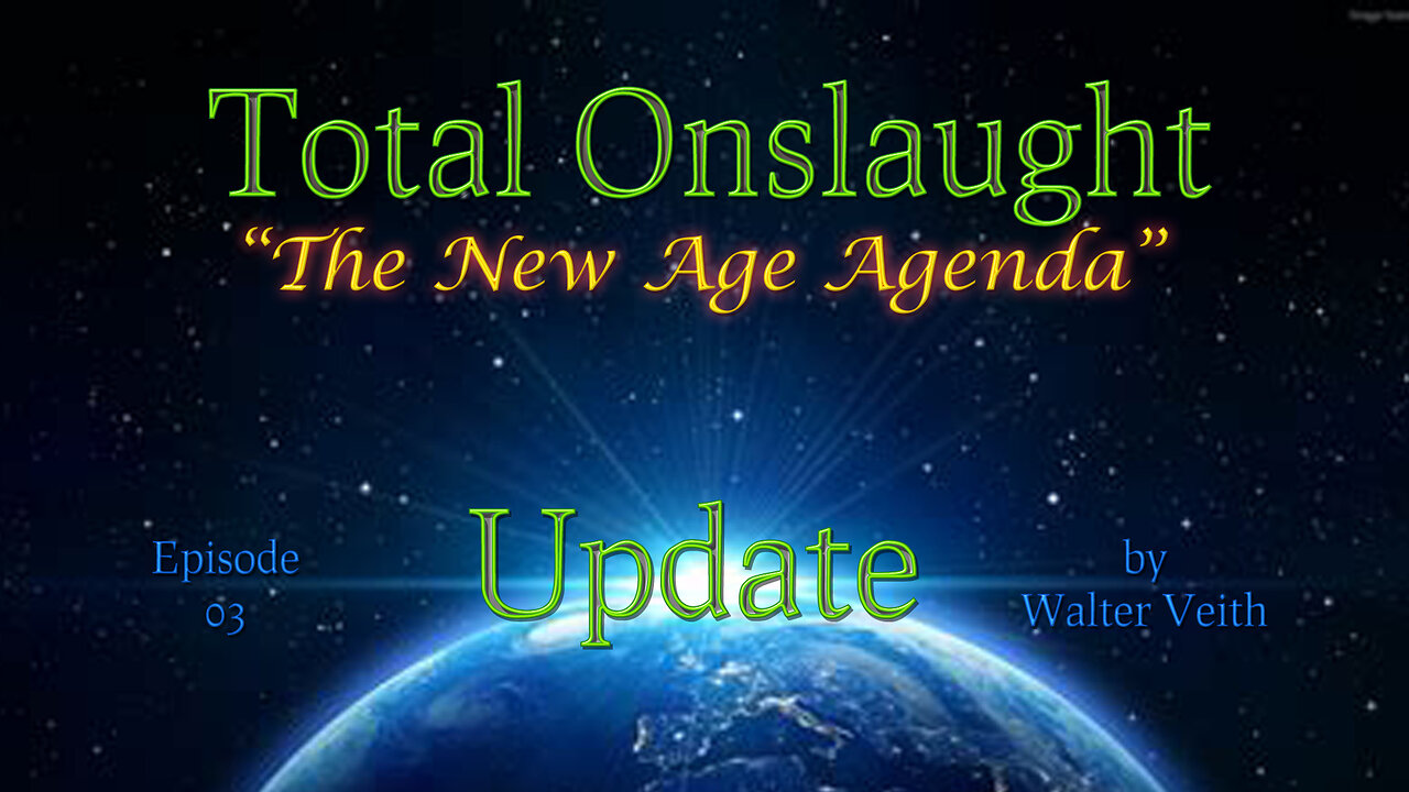 Total Onslaught Update ~ 03 ~ The New Age Agenda by Walter Veith