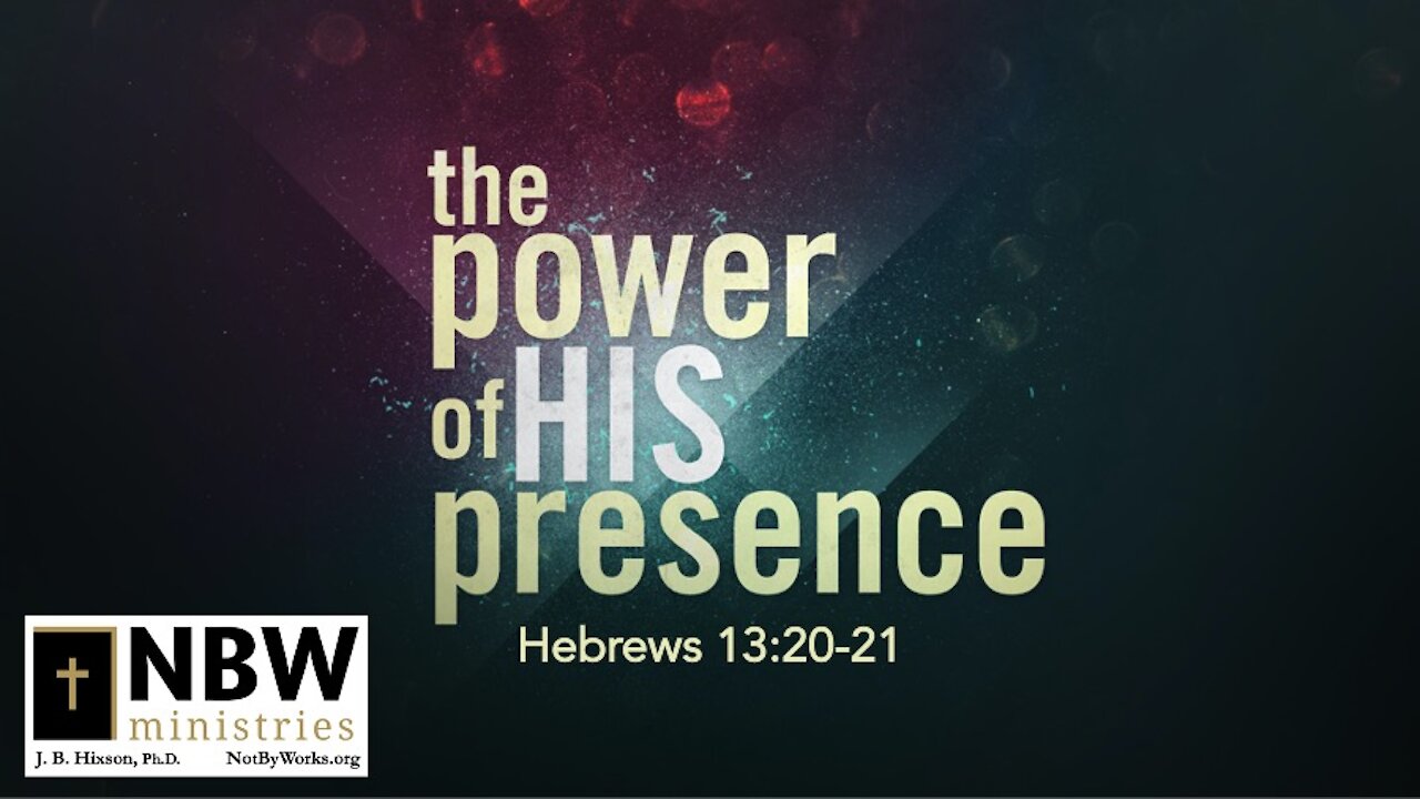 The Power of His Presence (Hebrews 13:20-21)